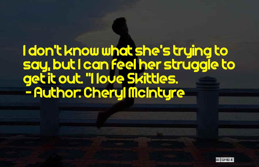 You Don't Know My Struggle Quotes By Cheryl McIntyre