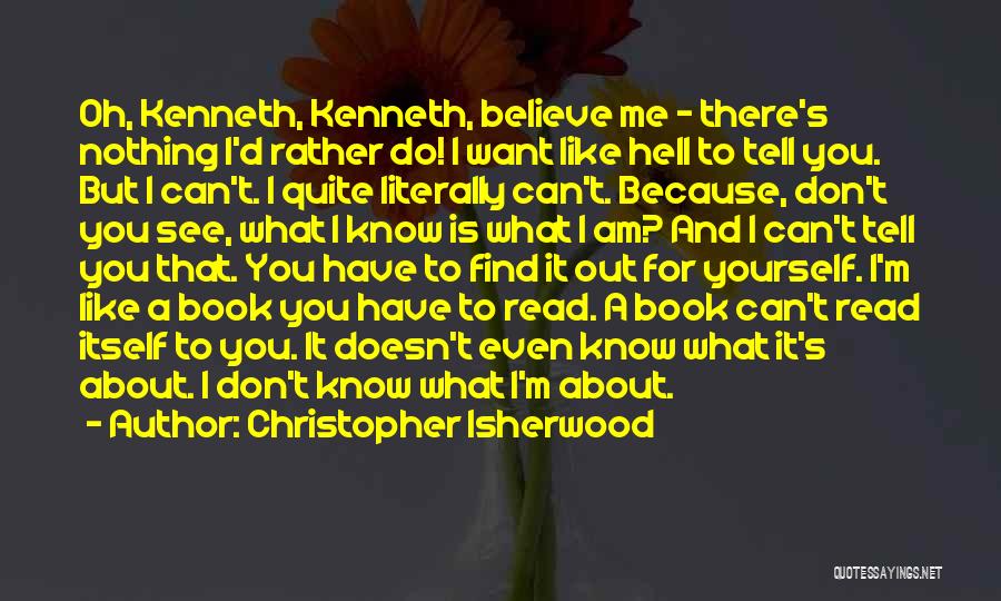 You Don't Know Nothing About Me Quotes By Christopher Isherwood