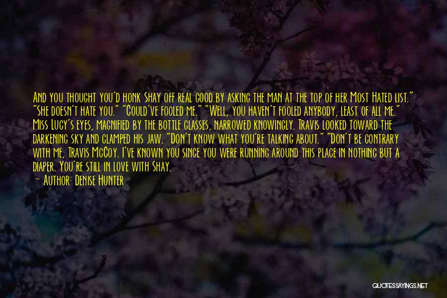 You Don't Know Nothing About Me Quotes By Denise Hunter