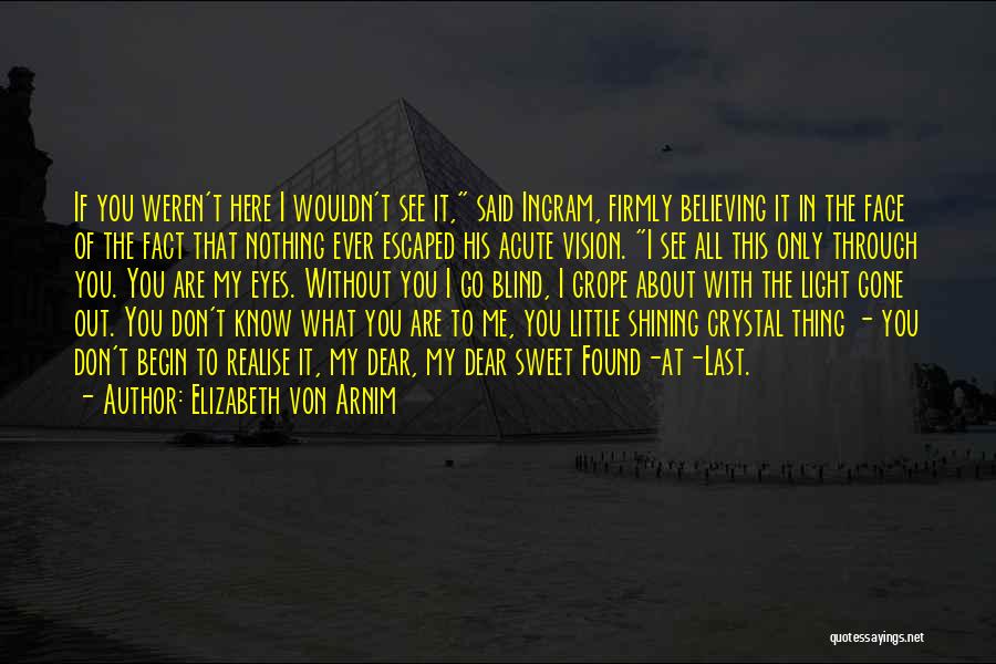 You Don't Know Nothing About Me Quotes By Elizabeth Von Arnim