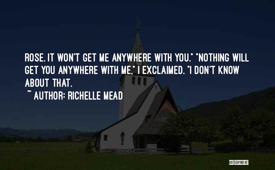 You Don't Know Nothing About Me Quotes By Richelle Mead