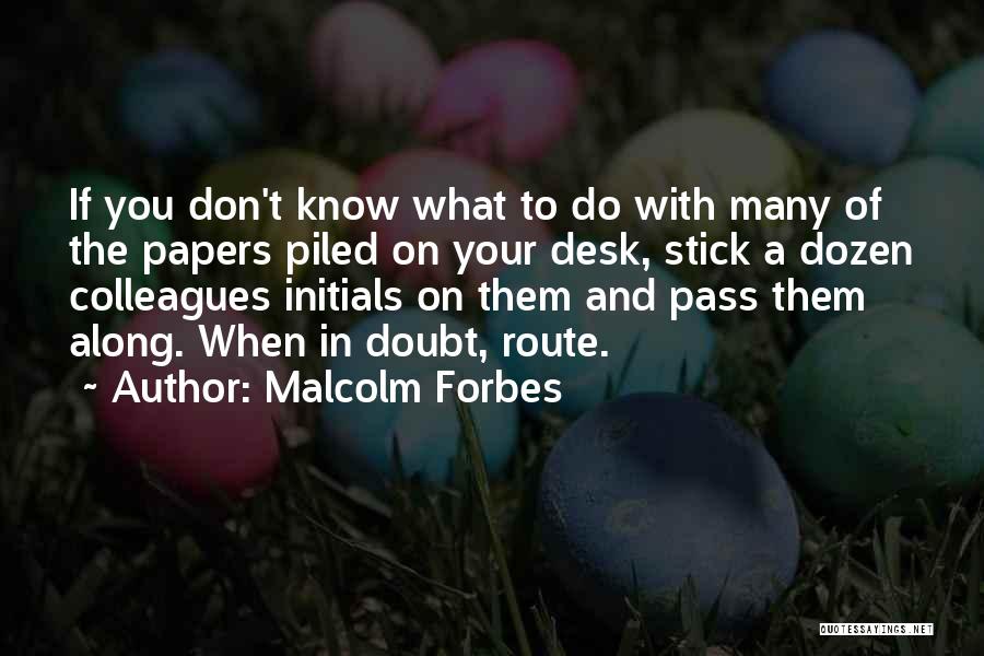 You Don't Know What To Do Quotes By Malcolm Forbes