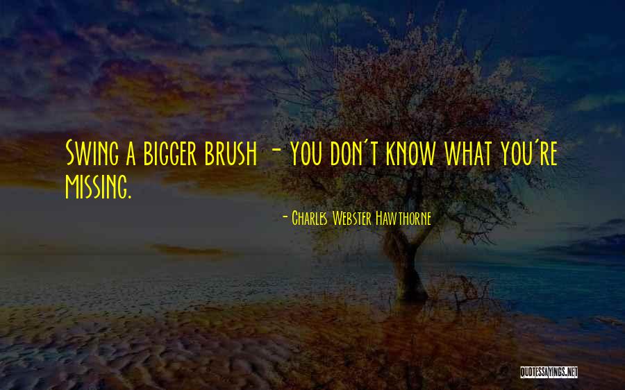 You Don't Know What Your Missing Quotes By Charles Webster Hawthorne You Don't Know What Your Missing Quotes By Charles Webster Hawthorne