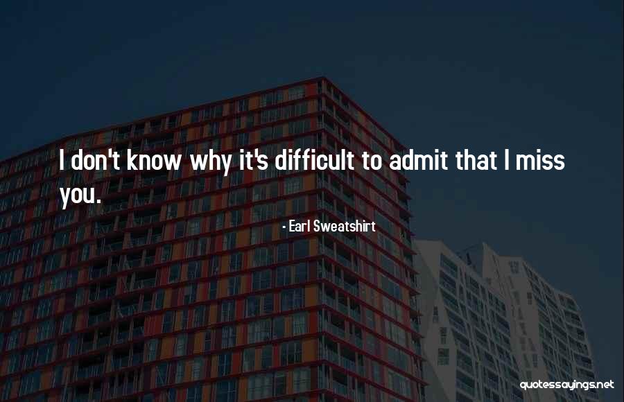 You Don't Know What Your Missing Quotes By Earl Sweatshirt You Don't Know What Your Missing Quotes By Earl Sweatshirt