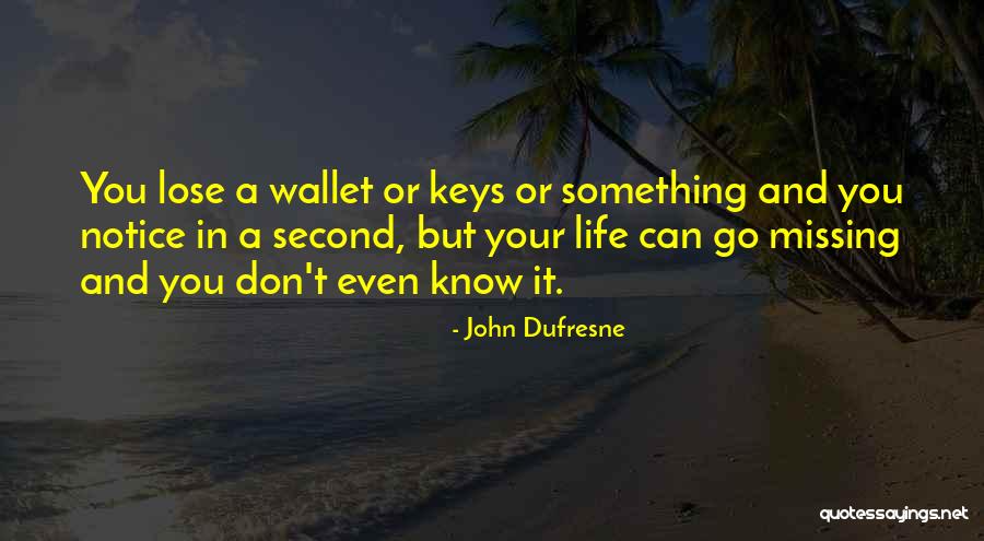 You Don't Know What Your Missing Quotes By John Dufresne