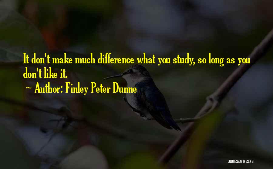 You Don't Like Quotes By Finley Peter Dunne