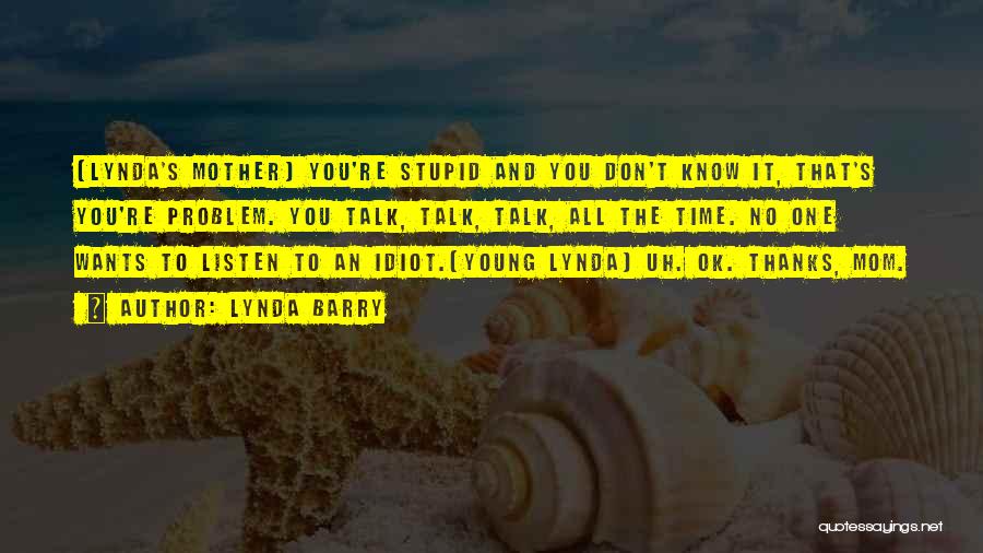 You Don't Listen Quotes By Lynda Barry