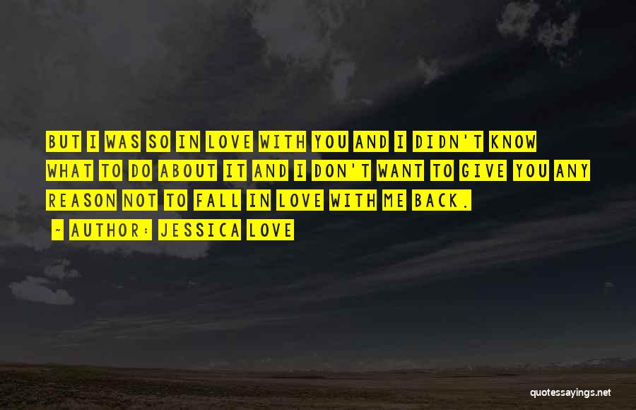 You Don't Love Me Back Quotes By Jessica Love