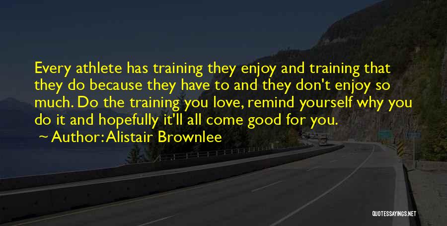You Don't Love Yourself Quotes By Alistair Brownlee
