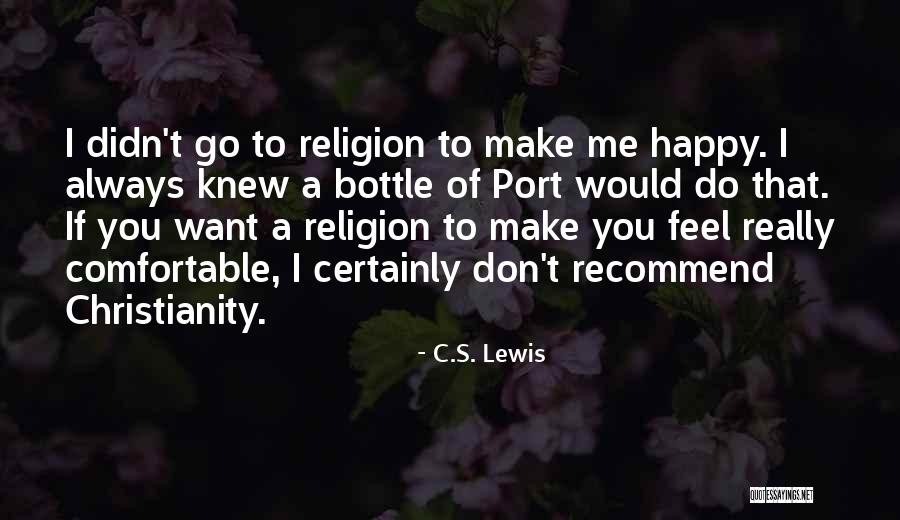 You Don't Make Me Happy Quotes By C.S. Lewis You Don't Make Me Happy Quotes By C.S. Lewis