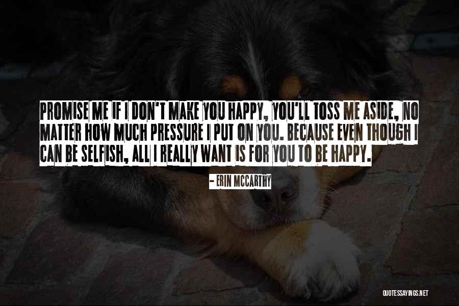You Don't Make Me Happy Quotes By Erin McCarthy You Don't Make Me Happy Quotes By Erin McCarthy