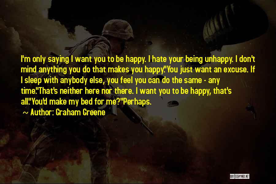You Don't Make Me Happy Quotes By Graham Greene