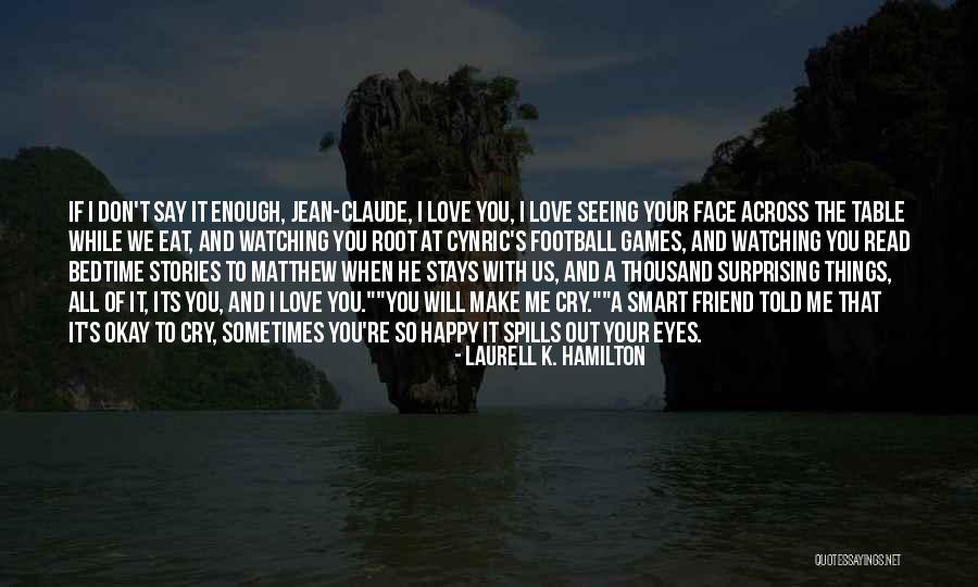 You Don't Make Me Happy Quotes By Laurell K. Hamilton You Don't Make Me Happy Quotes By Laurell K. Hamilton