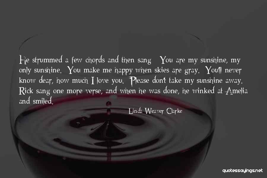 You Don't Make Me Happy Quotes By Linda Weaver Clarke You Don't Make Me Happy Quotes By Linda Weaver Clarke
