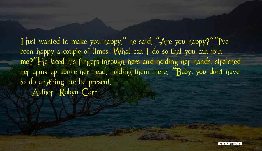 You Don't Make Me Happy Quotes By Robyn Carr