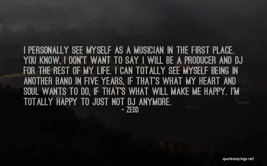 You Don't Make Me Happy Quotes By Zedd You Don't Make Me Happy Quotes By Zedd