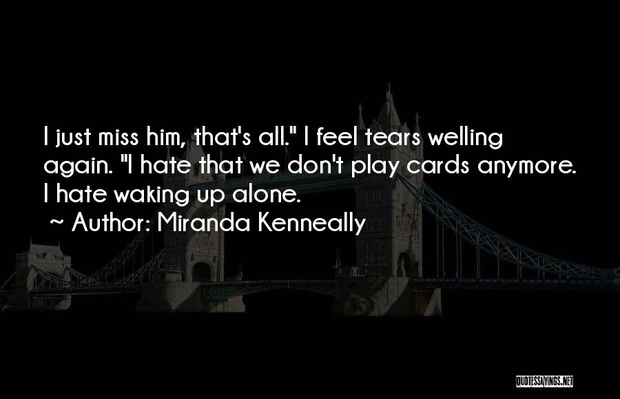 You Don't Miss Me Anymore Quotes By Miranda Kenneally