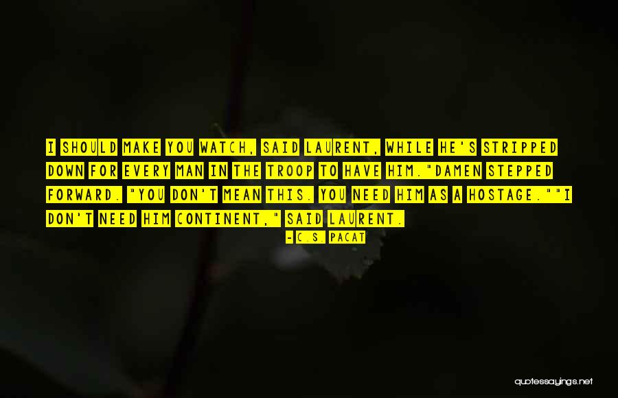 You Don't Need A Man Quotes By C.S. Pacat You Don't Need A Man Quotes By C.S. Pacat
