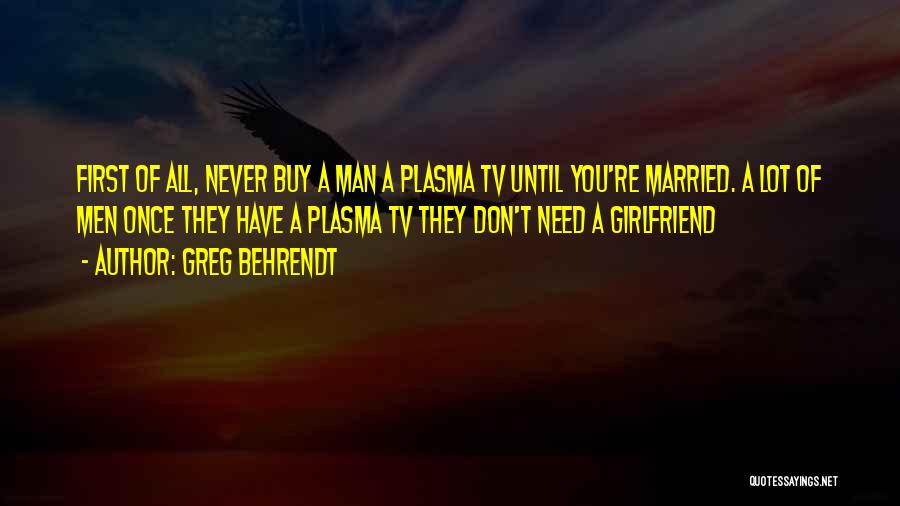 You Don't Need A Man Quotes By Greg Behrendt