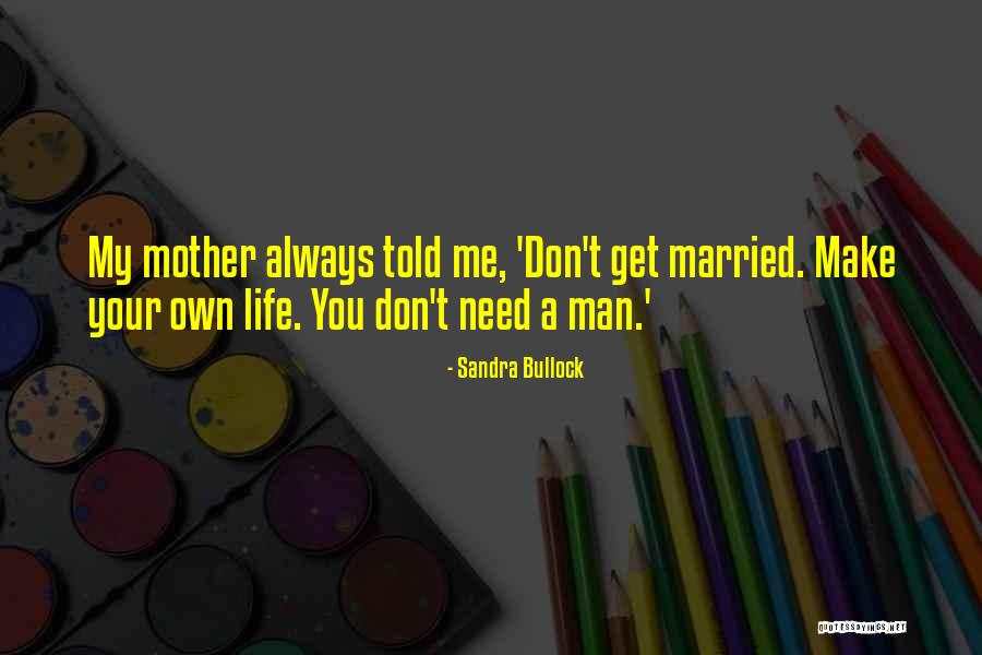 You Don't Need A Man Quotes By Sandra Bullock You Don't Need A Man Quotes By Sandra Bullock