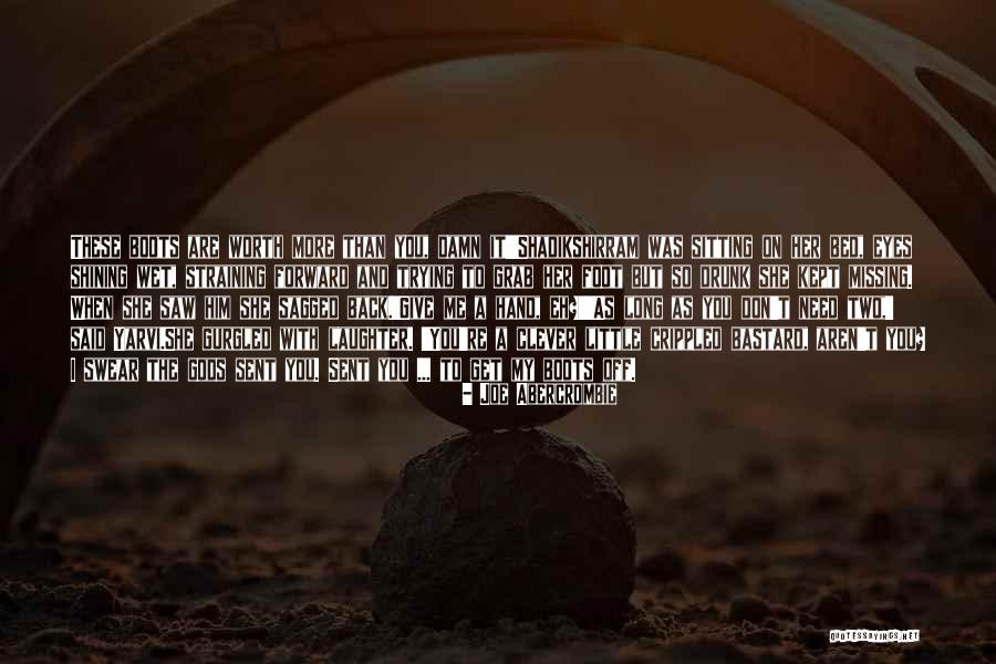 You Don't Need Him Quotes By Joe Abercrombie You Don't Need Him Quotes By Joe Abercrombie