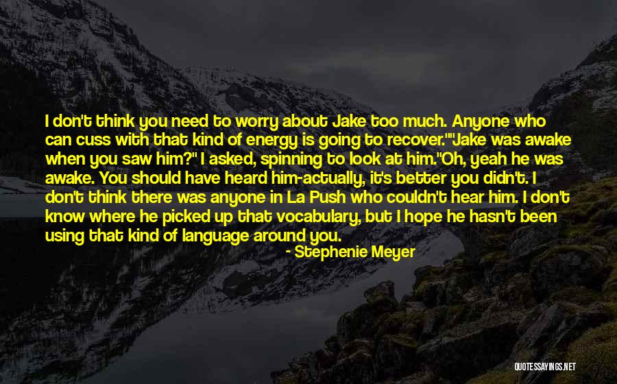 You Don't Need Him Quotes By Stephenie Meyer You Don't Need Him Quotes By Stephenie Meyer