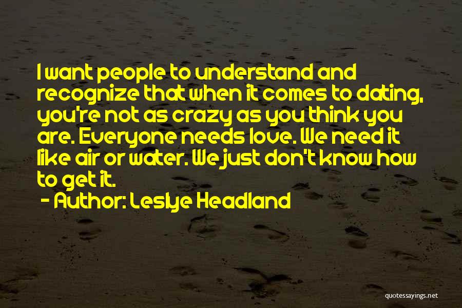 You Don't Need Love Quotes By Leslye Headland