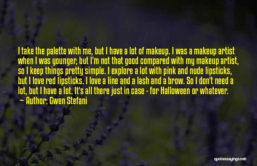 You Don't Need Makeup Quotes By Gwen Stefani