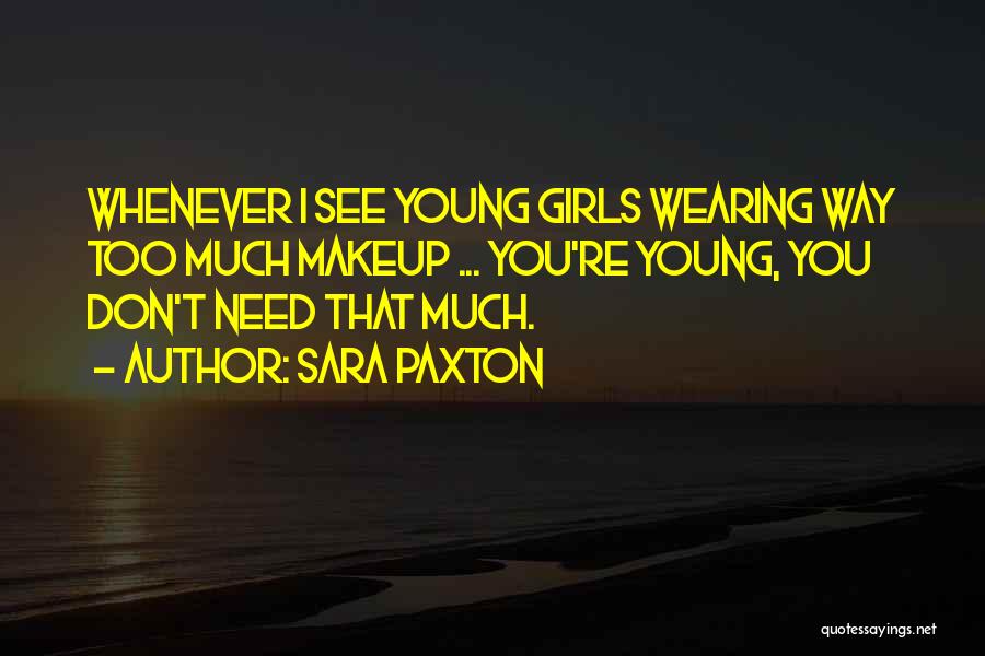 You Don't Need Makeup Quotes By Sara Paxton