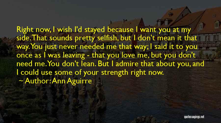 You Don't Need Me Now Quotes By Ann Aguirre