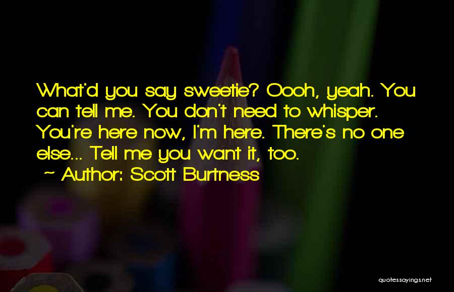 You Don't Need Me Now Quotes By Scott Burtness