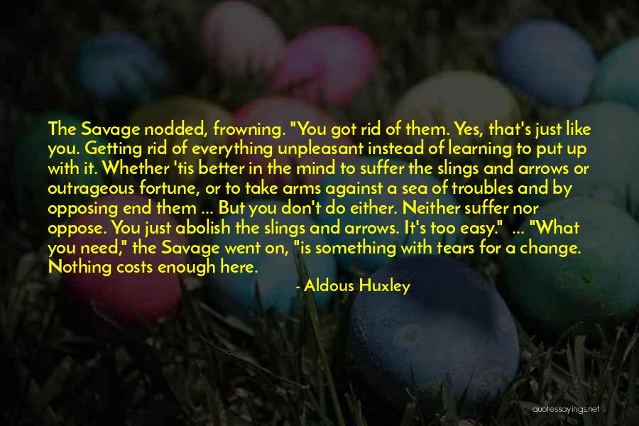 You Don't Need To Change Quotes By Aldous Huxley