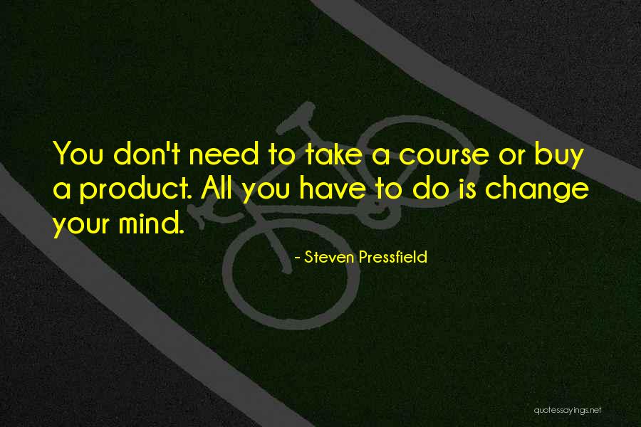 You Don't Need To Change Quotes By Steven Pressfield