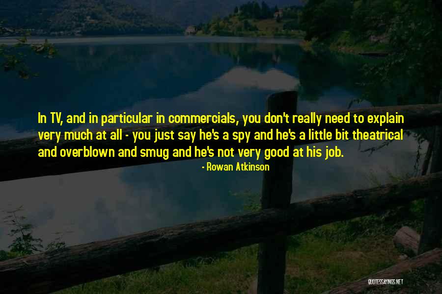 You Don't Need To Explain Yourself Quotes By Rowan Atkinson You Don't Need To Explain Yourself Quotes By Rowan Atkinson