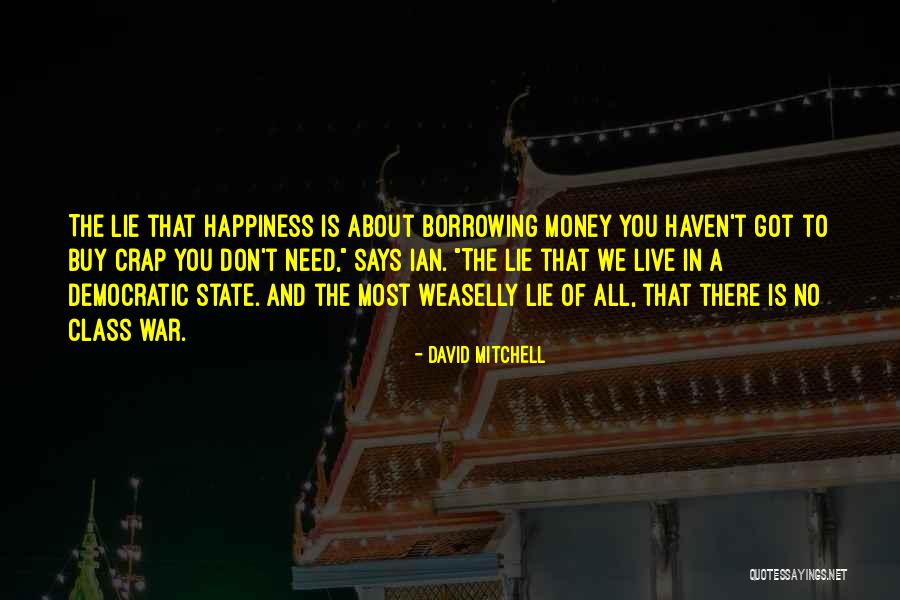 You Don't Need To Lie To Me Quotes By David Mitchell You Don't Need To Lie To Me Quotes By David Mitchell