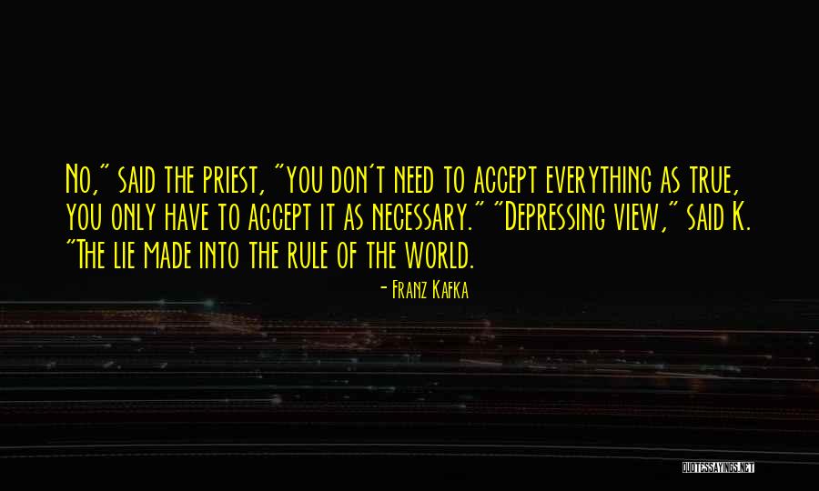 You Don't Need To Lie To Me Quotes By Franz Kafka You Don't Need To Lie To Me Quotes By Franz Kafka