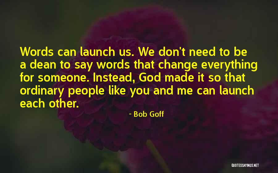 You Don't Need To Like Me Quotes By Bob Goff You Don't Need To Like Me Quotes By Bob Goff