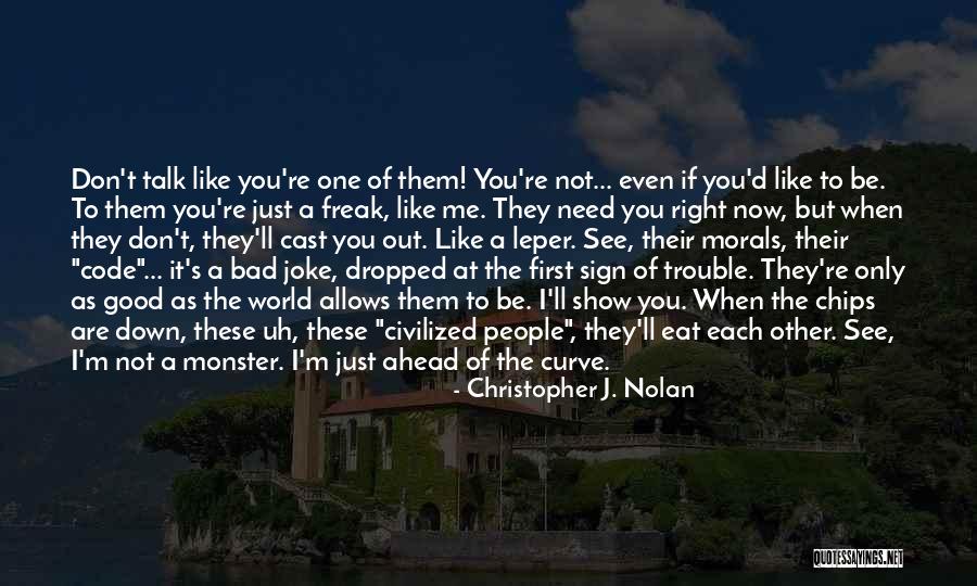 You Don't Need To Like Me Quotes By Christopher J. Nolan You Don't Need To Like Me Quotes By Christopher J. Nolan