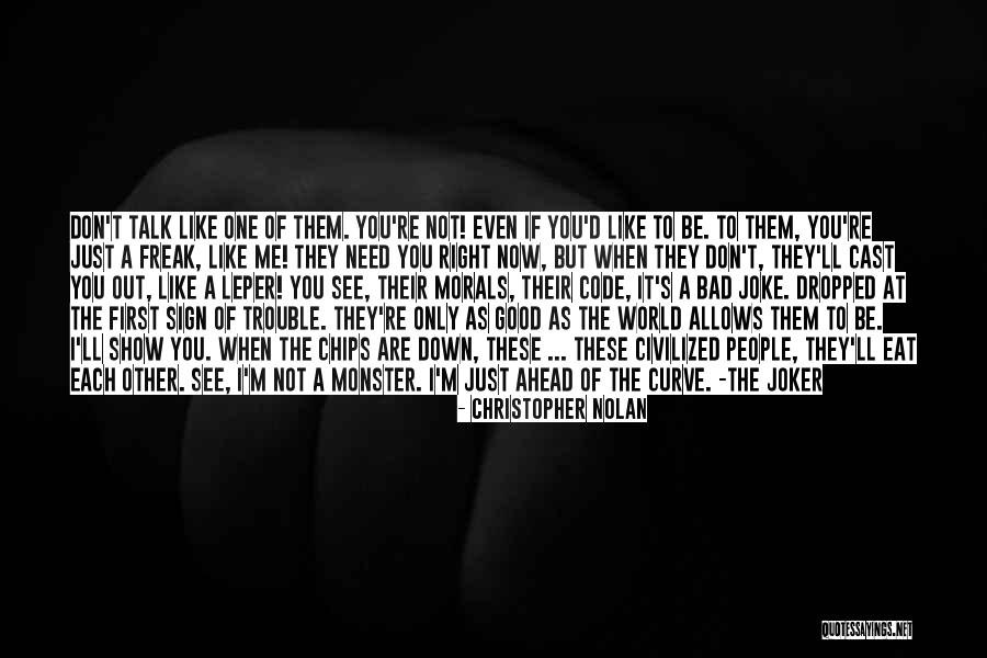 You Don't Need To Like Me Quotes By Christopher Nolan You Don't Need To Like Me Quotes By Christopher Nolan
