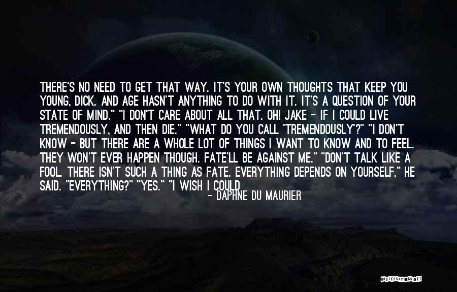 You Don't Need To Like Me Quotes By Daphne Du Maurier You Don't Need To Like Me Quotes By Daphne Du Maurier