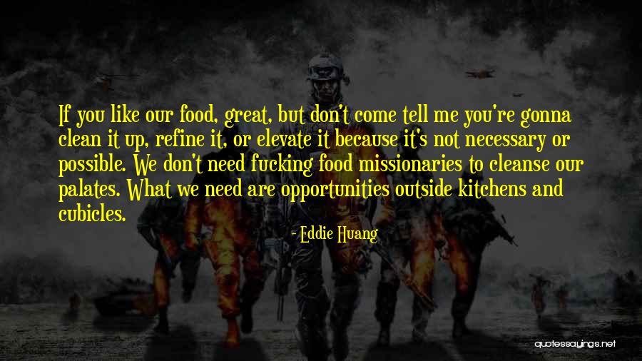 You Don't Need To Like Me Quotes By Eddie Huang You Don't Need To Like Me Quotes By Eddie Huang