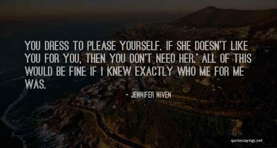 You Don't Need To Like Me Quotes By Jennifer Niven You Don't Need To Like Me Quotes By Jennifer Niven