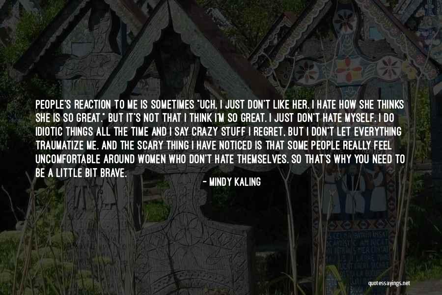 You Don't Need To Like Me Quotes By Mindy Kaling You Don't Need To Like Me Quotes By Mindy Kaling