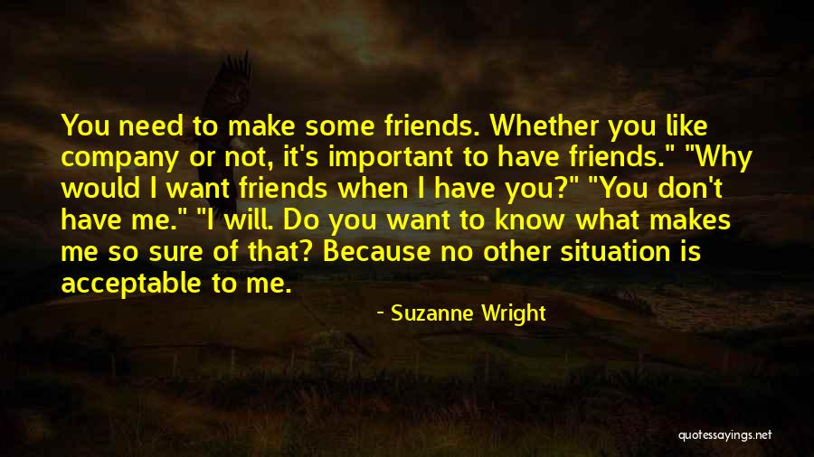 You Don't Need To Like Me Quotes By Suzanne Wright You Don't Need To Like Me Quotes By Suzanne Wright