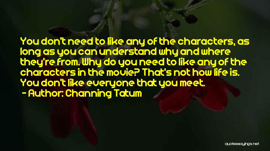 You Don't Need To Understand Quotes By Channing Tatum