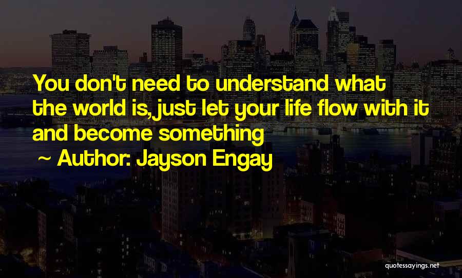 You Don't Need To Understand Quotes By Jayson Engay