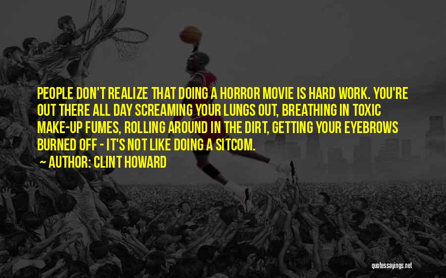 You Don't Realize Quotes By Clint Howard You Don't Realize Quotes By Clint Howard