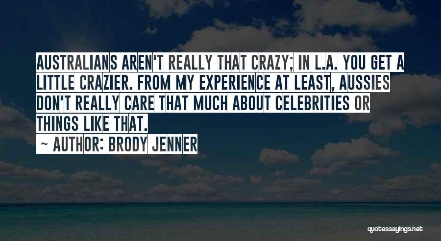 You Don't Really Care Quotes By Brody Jenner