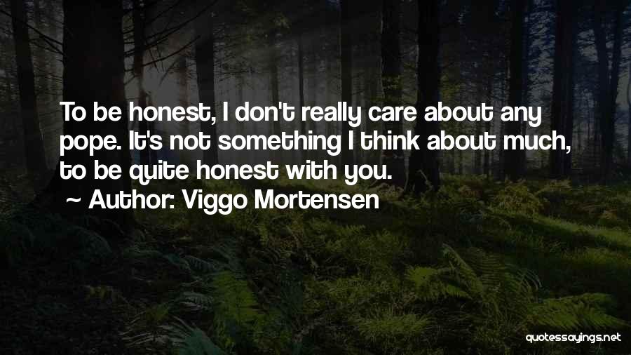 You Don't Really Care Quotes By Viggo Mortensen