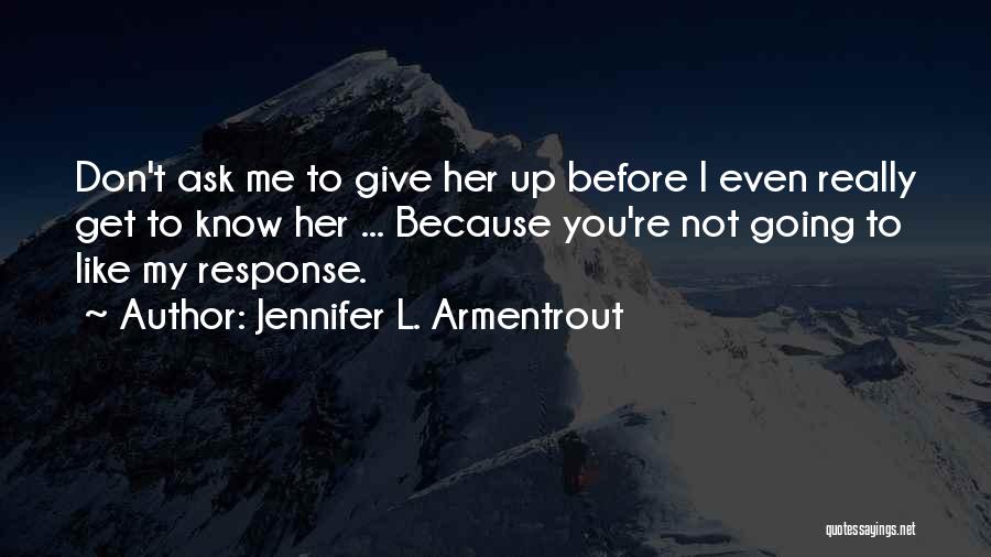 You Don't Really Know Me Quotes By Jennifer L. Armentrout